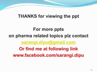 24
THANKS for viewing the ppt
For more ppts
on pharma related topics plz contact
sarangi.dipu@gmail.com
Or find me at following link
www.facebook.com/sarangi.dipu
 