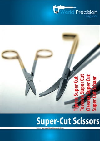 Super-Cut Scissors
SuperCutSchaar
CiseauxSuperCut
TesouraSuperCut
TijerasSuperCut
Website: www.worldprecisionsurgical.com
 