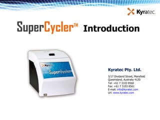 Super Cycler TM   Introduction Kyratec Pty. Ltd. 3/17 Dividend Street, Mansfield Queensland, Australia 4120 Tel: +61 7 3103 8560 Fax: +61 7 3103 8561 E-mail:  [email_address]   Url:  www.kyratec.com   