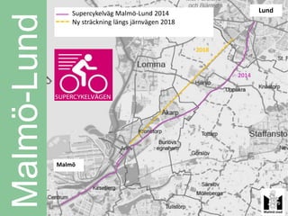 Supercykelväg Malmö-Lund 2014                      Lund


Malmö-Lund       Ny sträckning längs järnvägen 2018


                                                      2018


                                                             2014




             Malmö
 