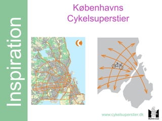 Københavns
Inspiration   Cykelsuperstier




                      www.cykelsuperstier.dk
 