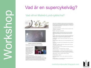 Vad är en supercykelväg?
Workshop   Vad vill en Malmö-Lund-cyklist ha?




                                  malmolundpacy...