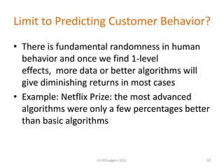Limit to Predicting Customer Behavior?
• There is fundamental randomness in human
  behavior and once we find 1-level
  ef...