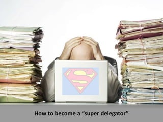 How to become a “super delegator”
 