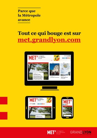met.grandlyon.com
Tout ce qui bouge est sur
Parce que
la Métropole
avance
 