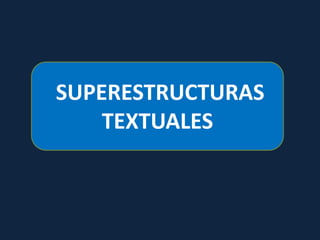SUPERESTRUCTURAS
    TEXTUALES
 