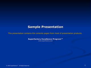 Sample Presentation This presentation contains the contents pages from most of presentation products.  Superfactory Excellence Program™ www.superfactory.com 