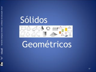 “in” visual
fernando rodrigues mendes – professor de educação visual

Sólidos

Geométricos
17

 