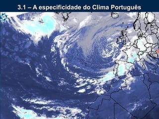 3.1 – A especificidade do Clima Português
 