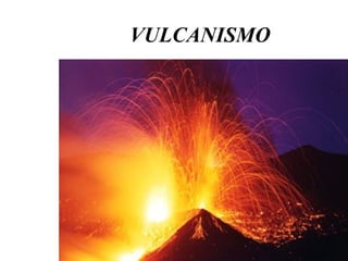 VULCANISMO

 