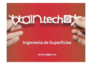 _tech

Ingeniería de Superficies

Ingeniería de Superficies
aintech@ain.es
_tech | _consulting | _legal
_tech | _consulting | _legal

Sesiones de Comunicación AIN_tech, 13 de Enero de 2012

1/20
1/18

 