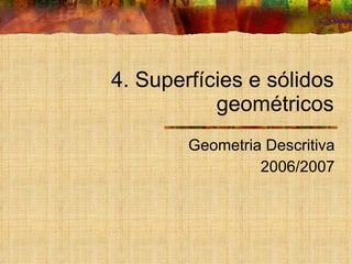 4. Superfícies e sólidos geométricos Geometria Descritiva 2006/2007 
