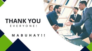THANK YOU
E V E R Y O N E !
M A B U H A Y ! !
 