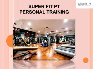 SUPER FIT PT
PERSONAL TRAINING