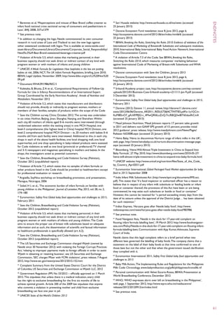 23
   Barennes et al, ‘Misperceptions and misuse of Bear Brand coffee creamer as          44
                                                                                         Sari Husada website: http://www.sarihusada.co.id/ina/news (accessed
infant food: national cross sectional survey of consumers and paediatricians in        25 January 2013)
Laos’, BMJ, 2008, 337:a1379                                                            45
                                                                                         Danone Ecosystem Fund newsletter, issue 8, June 2012, page 6,
24
     See previous note.                                                                http://ecosysteme.danone.com/nl/2012-06/en/index.html#/6 (accessed
25
   In addition to changing the logo, Nestle commissioned its own consumer              25 January 2013)
research in rural areas of Laos and Thailand to test the new logo against              46
                                                                                          IBFAN, Breaking the Rules, Stretching the Rules 2010: Evidence of violations of the




                                                                                                                                                                                endnotes
other sweetened condensed milk logos. This is available at: www.nestle.com/            International Code of Marketing of Breastmilk Substitutes and subsequent resolutions,
asset-library/Documents/Library/Documents/Corporate_Social_Responsibility/             2010, International Baby International Baby Food Action Network, International
Nestl%c3%a9-Bear-Brand-sweetened-beverage-creamer.pdf                                  Code Documentation Centre
26
   Violation of Article 5.5, which states that marketing personnel, in their           47
                                                                                         A violation of Article 7.3 of the Code. See IBFAN, Breaking the Rules,
business capacity, should not seek direct or indirect contact of any kind with         Stretching the Rules 2010, which measures companies’ marketing behaviour
pregnant women or with mothers of infants and young children                           against International Code of Marketing of Breast-milk Substitutes and WHA
27
   UNICEF, A Weak Formula for Legislation: How loopholes in the law are putting        resolutions.
babies at risk, 2006; NCT, The UK Infant Formula Regulations, briefing, June 2010;     48
                                                                                            Danone communication with Save the Children, January 2013
IBFAN, Legal Update, November 2009, http://www.ibfan.org/art/LU%20Nov%20               49
                                                                                         Danone Ecosystem Fund newsletter, issue 8, June 2012, page 6,
09.pdf                                                                                 http://ecosysteme.danone.com/nl/2012-06/en/index.html#/6 (accessed
28
     Document WHA39/1986/REC/1                                                         25 January 2013)
29
  Koletzko, B, Bhutta, Z A et al., ‘Compositional Requirements of Follow-Up            50
                                                                                         Srikandi Academy project case, http://ecosysteme.danone.com/wp-content/
Formula for Use in Infancy: Recommendations of an International Expert                 uploads/2012/01/Business-Case-Srikandi-academy-v211111-Jan-9.pdf (accessed
Group Coordinated by the Early Nutrition Academy’, Annals of Nutrition and             3 December 2012)
Metabolism, November 2012                                                              51
                                                                                         Euromonitor, Safety First: Global baby food opportunities and challenges to 2015,
30
  Violation of Article 5.2, which states that manufacturers and distributors           February 2011
should not provide, directly or indirectly, to pregnant women, mothers or              52
                                                                                          Danone (2012) Danone 11, annual review, http://danone11.danone.com/
members of their families, samples of products within the scope of the Code            static/2012/06/06/Danone_AR2011_RESULTS&ACTIVITIES.pdf?o-1y1GCm-
31
   Save the Children survey, China, October, 2012. The survey was undertaken           ftuMl85nO7_gA:hR99JS2-c_4MwQRfdLoZnQ:7ccRBQJ3wBlT65daxRiCmA
in six cities: Hohhot, Beijing, Jinan, Shanghai, Nanjing, and Shenzhen. Within         (accessed 25 January 2013)
each city, 60 mothers of infants aged 0–6 months were interviewed (through             53
                                                                                          Mead Johnson Nutrition, ‘Mead Johnson reports 17 percent sales growth
randomised selection within the waiting areas) in one MCH Hospital, one                in 2011 and delivers non-GAAP EPS growth of 15 percent; provides initial
level-3 comprehensive (the highest level in China) hospital MCH Division, one          2012 guidance’, press release, http://www.meadjohnson.com/News/Pages/
level-2 comprehensive hospital MCH Division – ie, 20 mothers with babies 0–6           Release-1653008.aspx (accessed 25 January 2013)
months old from each facility were interviewed. Additional to this, in each city,
shops in each of the above health facilities, one local shopping mall, one local
                                                                                       54
                                                                                         Heinz Baby, ‘Heinz to discontinue Nurture range of infant milks in the UK’,
supermarket, and one shop specialising in baby-related products were assessed          web page, http://www.heinzbaby.co.uk/nurture-discontinuation-message-page.
for Code violations as well as one local (provincial or prefectural) TV channel        aspx (accessed 25 January 2013)
and 3–5 newspapers and magazines specialising in mothers and babies. In the            55
                                                                                         Bloomberg, ‘Heinz Will Almost Triple Investment in China to Expand Into
shops, the investigators acted as potential customers.                                 Baby Formula’, 27 May 2010, http://www.bloomberg.com/news/2010-05-27/
32
   Save the Children, Breastfeeding and Code Violation Survey (Pakistan),              heinz-will-almost-triple-investment-in-china-to-expand-into-baby-formula.html
October 2012 (unpublished report)                                                      56
                                                                                         UNICEF website: http://www.unicef.org/nutrition/files/State_of_the_Code_
33
  Violation of Article 7.3, which states that no samples of infant formula or          by_Country_April2011.pdf
other products listed in the Code should be provided to healthworkers except           57
                                                                                         Euromonitor International, Global Packaged Food: Market opportunities for baby
for professional evaluation or research.                                               food to 2013, September 2008
34
   Argüello, SoyNica workshop on breastfeeding promotion, oral presentation,           58
                                                                                         India Infant Milk Substitutes Act (http://www.bpni.org/documents/IMS-act.
Managua, Nicaragua, 2006                                                               pdf). This states that “if a food inspector or authorised officer has a reason to
35
   Sobel, H L et al., ‘The economic burden of infant formula on families with          believe that in respect of any infant milk substitute or feeding bottle or infant
young children in the Philippines’, Journal of Lactation, May 2012, vol. 28, no. 2,    food or container thereof, the provisions of this Act have been or are being
174–180                                                                                contravened, he may seize such substitute or bottle or food or container.”
                                                                                       However, this cannot be retained for “a period exceeding ninety days from the
36
   Euromonitor, Safety First: Global baby food opportunities and challenges to 2015,   date of its seizure unless the approval of the District Judge… has been obtained
February 2011                                                                          for such retention.”
 Save the Children, Breastfeeding and Code Violation Survey (Pakistan),
37
                                                                                       59
                                                                                         Indian Express, ‘Haryana goes after Nestlé baby food’, http://www.
October 2012 (unpublished report)                                                      indianexpress.com/news/haryana-goes-after-nestle-baby-food/983986
38
  Violation of Article 5.5, which states that marketing personnel, in their            60
                                                                                            See previous note.
business capacity, should not seek direct or indirect contact of any kind with
pregnant women or with mothers of infants and young children. The Code
                                                                                       61
                                                                                          Food Navigator Asia, ‘Nestlé in the dock for 17-year-old complaint on
aims to ensure the proper use of breast milk substitutes based on adequate             flouting infant formula labelling laws’, 19 March 2012 http://www.foodnavigator-
information and as such, the dissemination of scientific and factual information       asia.com/Policy/Nestle-in-the-dock-for-17-year-old-complaint-on-flouting-infant-
to healthcare professionals is specifically allowed (art. 6.2).                        formula-labelling-laws; Communication with Ajay Kumar, Advocate, Supreme
                                                                                       Court of India.
 Save the Children, Breastfeeding and Code Violation Survey (Pakistan),
39

October 2012 (unpublished report)                                                      Nestlé claims that this legal complaint refers to a brief period when two
                                                                                       different laws governed the labelling of baby foods. The company claims that a
40
  The US Securities and Exchange Commission charged Wyeth (owned by                    statement on the label of their baby foods at that time conformed to one of
Nestlé since 30 November 2012) with violating the Foreign Corrupt Practices            those laws but not the other and that when the government issued clarification
Act, ‘relating to improper payments made to foreign officials in order to assist       they complied with it.
Wyeth in obtaining or retaining business’, see US Securities and Exchange
Commission, ‘SEC charges Pfizer with FCPA violations’, press release, 7 August
                                                                                       62
                                                                                         Euromonitor International 2011, Safety First: Global baby food opportunities and
2012, http://www.sec.gov/news/press/2012/2012-152.htm                                  challenges to 2015
41
  Complaint Summary from the United States District Court for the District              Baby Milk Action, The Implementing Rules and Regulations for the Philippines
                                                                                       63


of Columbia, US Securities and Exchange Commission vs Wyeth LLC. 2012                  Milk Code: Chronology, www.babymilkaction.org/pdfs/philippineschrono06.rtf
42
  Government Regulation (PP) No 33/2012 – officially approved on 1 March                Personal communication with Velvet Escario-Roxas, IBFAN, Presentation at
                                                                                       64


2012. This stipulates that unless there is a medical indication, every child           World Breastfeeding Conference, December 2012
has the right to exclusive breastfeeding for the first six months of life to           65
                                                                                         WHO, ‘WHO expresses alarm over bill on breastfeeding in the Philippines’,
achieve optimal growth. Article 200 of the 2009 law stipulates that anyone             web page, 1 September 2012, http://www.wpro.who.int/mediacentre/
who commits a violation in preventing mother and child from exclusive                  releases/2012/20120912/en/index.html
breastfeeding can face one year in jail.                                               66
                                                                                            See previous note.
43
     UNICEF, State of the World’s Children 2012



                                                                                                                                                                                61
 