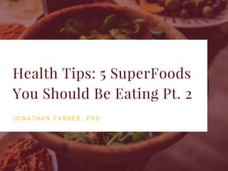 Health Tips: 5 SuperFoods You Should Be Eating Pt. 2