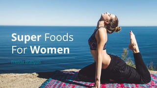 Fredda Branyon
Super Foods
For Women
 