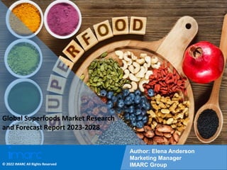 Copyright © IMARC Service Pvt Ltd. All Rights Reserved
Global Superfoods Market Research
and Forecast Report 2023-2028
Author: Elena Anderson
Marketing Manager
IMARC Group
© 2022 IMARC All Rights Reserved
 