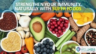 STRENGTHEN YOUR IMMUNITY
NATURALLY WITH SUPER FOODS
 