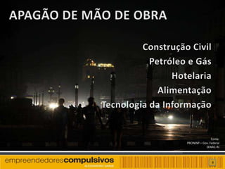 Fonte:
PRONINP – Gov. Federal
            SENAC-RJ



                8
 