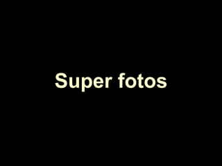 Super fotos 