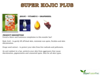 (KOJIC + VITAMIN E + GRAPESEED)




PRODUCT DESCRIPTION:
Unveil a fairer and luminous complexion in this wonder bar!

Kojic Acid - to gently lift off dead skin, minimize sun spots, freckles and skin
discoloration.

Grape seed extract - to protect your skin from free radicals and pollutants.

An anti oxidant in a bar, protects your skin from aggressors that cause
discoloration, pigmentation and unwanted spots. Best for all skin types.
 