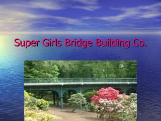 Super Girls Bridge Building Co. 