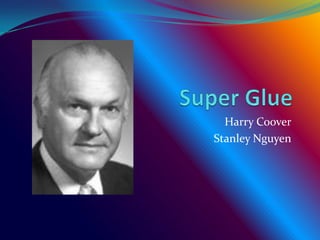 Harry Coover
Stanley Nguyen

 