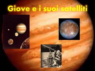 Giove e i suoi satelliti
 