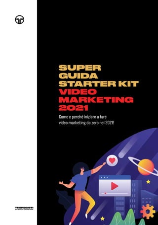 SUPER
GUIDA
STARTER KIT
VIDEO
MARKETING
2021
Come e perché iniziare a fare
video marketing da zero nel 2021!
1
 