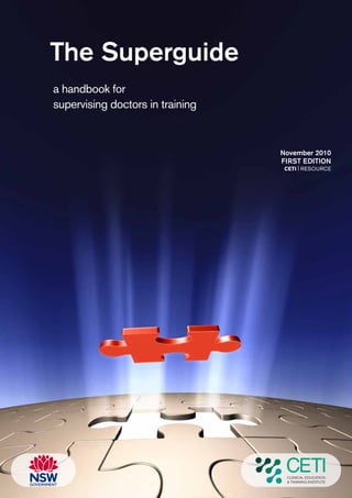 The Superguide
a handbook for
supervising doctors in training


                                  November 2010
                                  FIRST EDITION
                                   CETI | RESOURCE
 