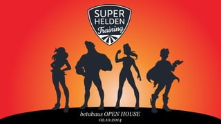 betahaus OPEN HOUSE
02.10.2014
 