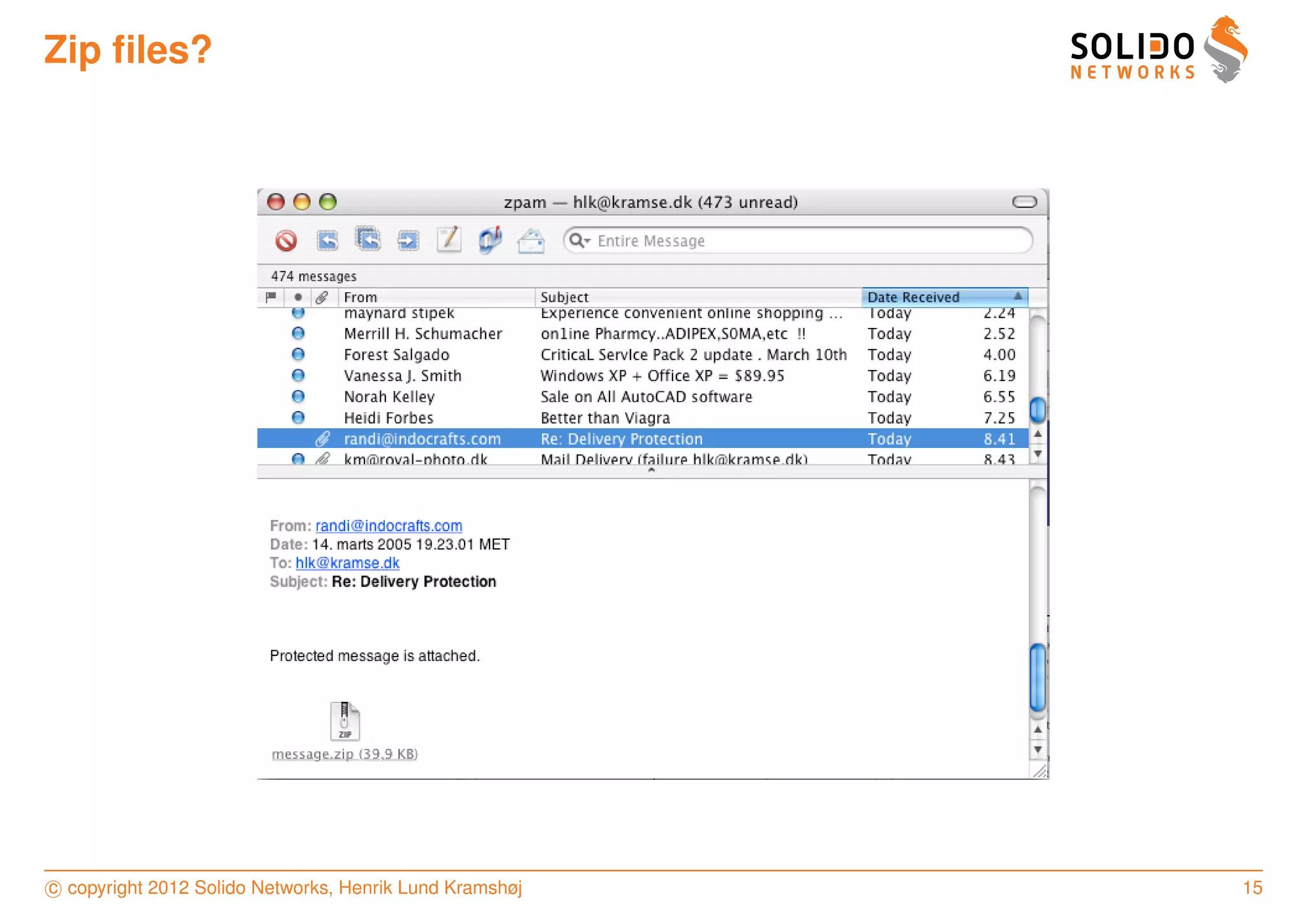 Zip ﬁles?




c copyright 2012 Solido Networks, Henrik Lund Kramshøj   15
 