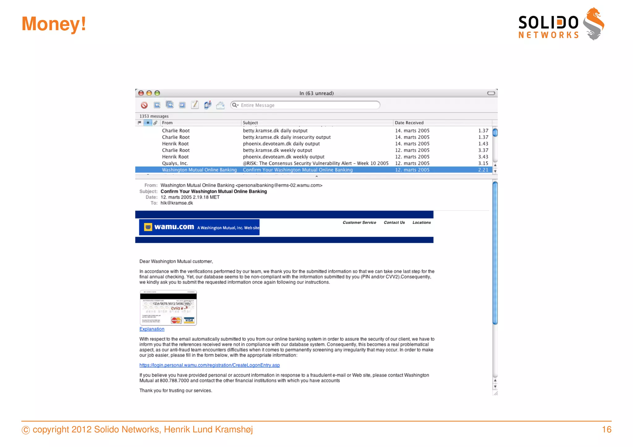 Money!




c copyright 2012 Solido Networks, Henrik Lund Kramshøj   16
 