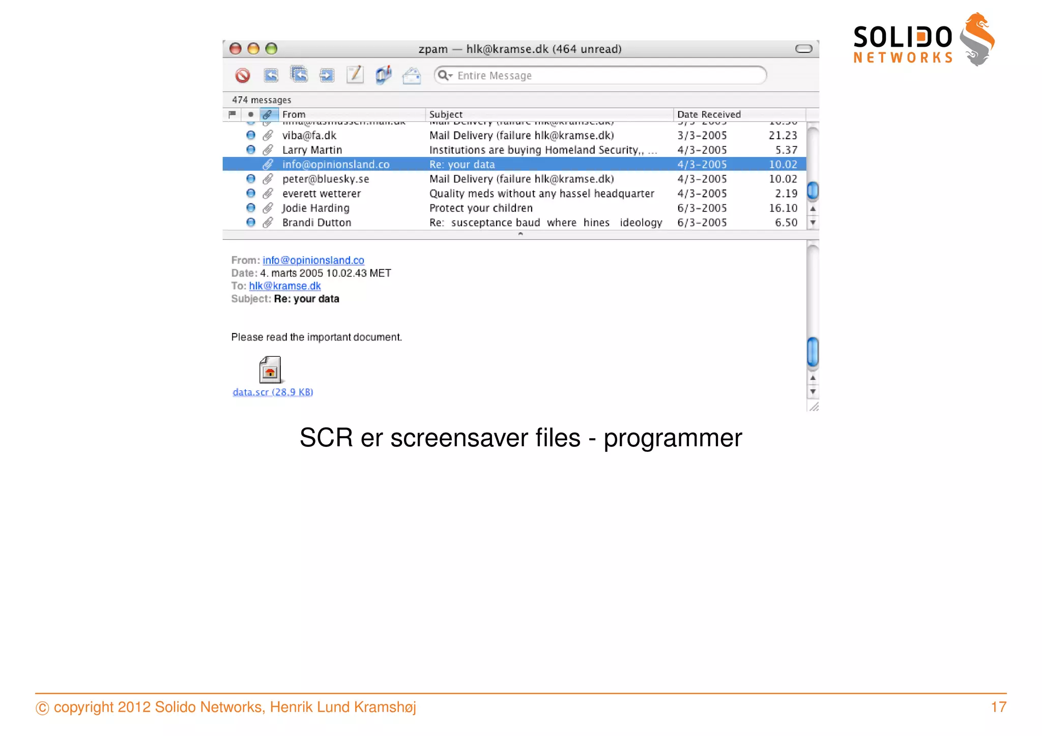SCR er screensaver ﬁles - programmer




c copyright 2012 Solido Networks, Henrik Lund Kramshøj                      17
 