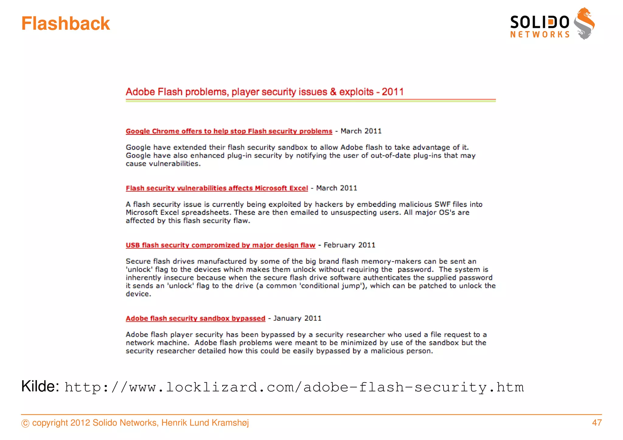 Flashback




Kilde: http://www.locklizard.com/adobe-flash-security.htm

c copyright 2012 Solido Networks, Henrik Lund Kramshøj      47
 