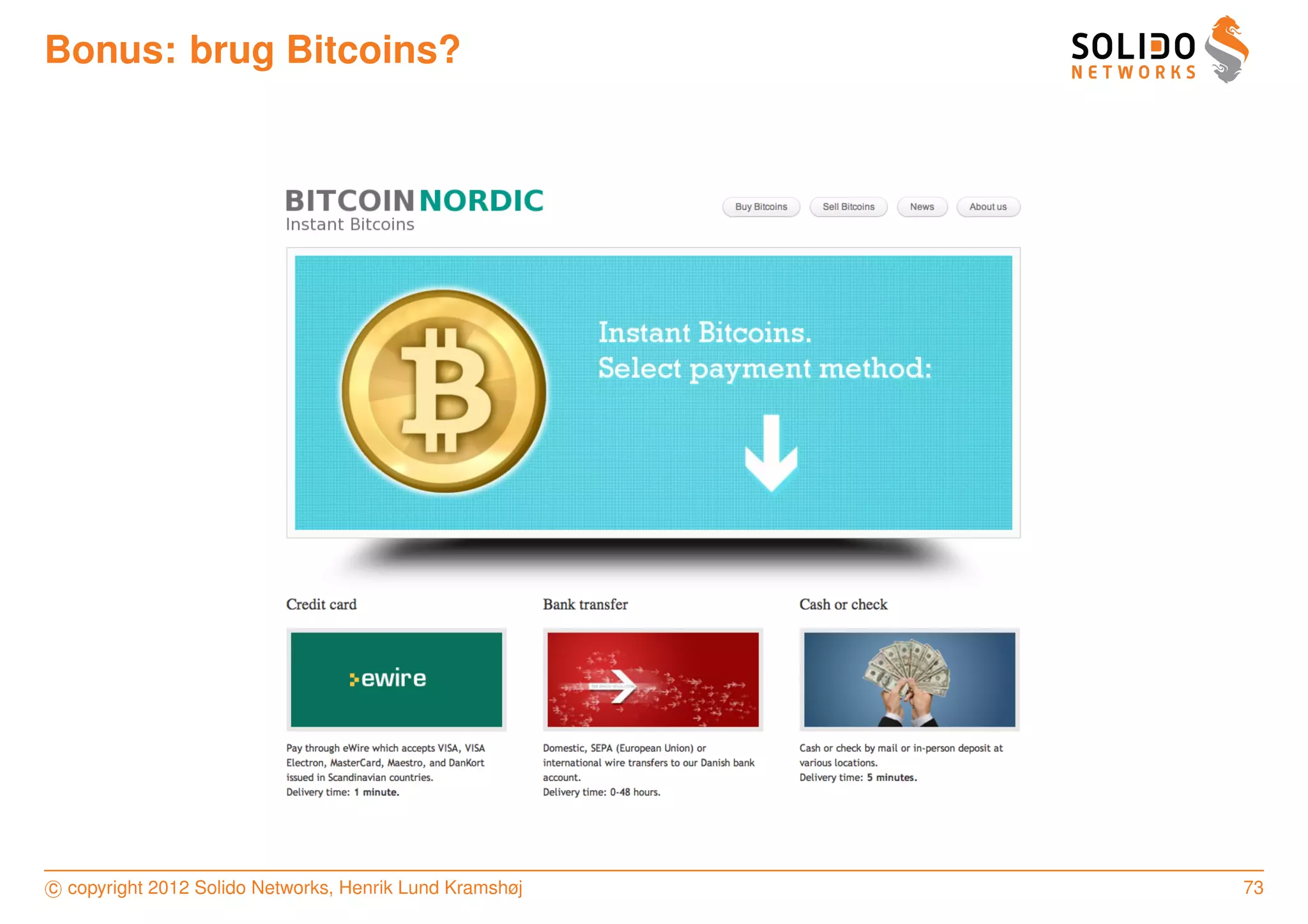 Bonus: brug Bitcoins?




c copyright 2012 Solido Networks, Henrik Lund Kramshøj   73
 