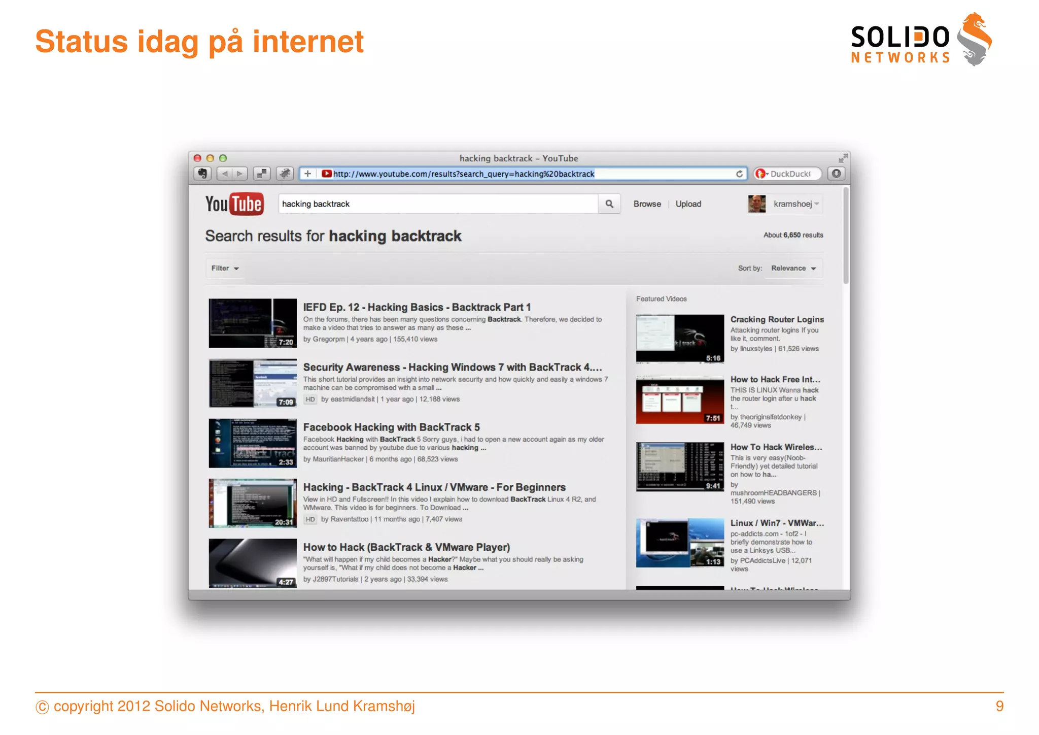 ˚
Status idag pa internet




c copyright 2012 Solido Networks, Henrik Lund Kramshøj   9
 