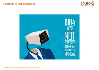 ˚
Formal: sund paranoia




c copyright 2012 Solido Networks, Henrik Lund Kramshøj   6
 