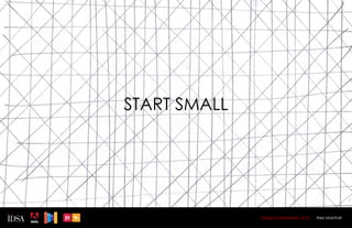 START SMALL




              Design Superhereos 2012   Alex Marshall
 