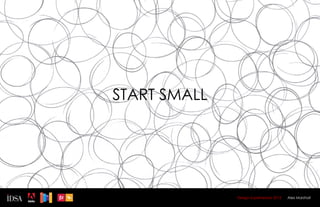 START SMALL




              Design Superhereos 2012   Alex Marshall
 