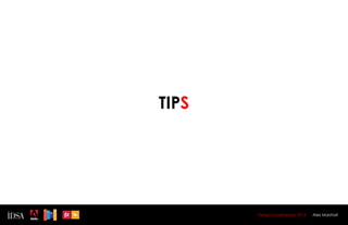 TIPS




       Design Superhereos 2012   Alex Marshall
 
