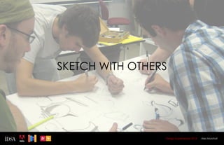 SKETCH WITH OTHERS




                 Design Superhereos 2012   Alex Marshall
 