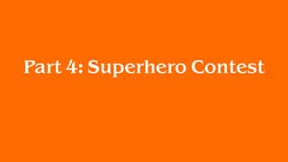Part 4: Superhero Contest
 