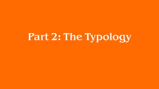 Part 2: The Typology
 