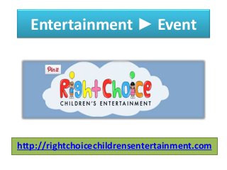Entertainment ► Event
http://rightchoicechildrensentertainment.com
 