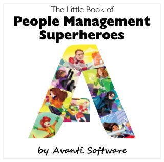 by Avanti Software
The Little Book of
People Management
Superheroes
 