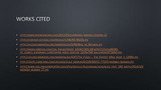 • HTTP://WWW.MYFRESHPLANS.COM/2012/05/SUPERHERO-WRITING-LESSONS-2/
• HTTP://CONTENT.FATHEAD.COM/PRODUCTS/96/96-96036.JPG
• HTTP://UPLOAD.WIKIMEDIA.ORG/WIKIPEDIA/EN/9/90/BALE_AS_BATMAN.JPG
• HTTP://MEDIA.VIRBCDN.COM/CDN_IMAGES/RESIZE_1024X1365/18/AE9A1121A1A06381-
DC_COMICS_SUPERMAN_CHRISTOPHER_REEVE_DESKTOP_1024X768_WALLPAPER1073650.PNG
• HTTP://UPLOAD.WIKIMEDIA.ORG/WIKIPEDIA/EN/4/47/THE_FLASH_-_THE_FASTEST_MAN_ALIVE_1_(2006).JPG
• HTTP://STATIC.COMICVINE.COM/UPLOADS/SCALE_MEDIUM/0/229/92071-77225-INVISIBLE-WOMAN.JPG
• HTTP://WWW.HOLLYWOODREPORTER.COM/SITES/DEFAULT/FILES/IMAGECACHE/BLOG_POST_349_WIDTH/2014/10/
WONDER_WOMAN_77.JPG