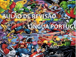 AULÃO DE REVISÃO
LÍNGUA PORTUGU
5º ANO
 