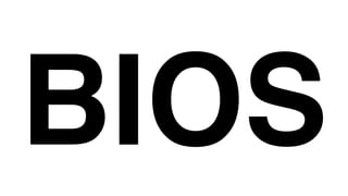 BIOS
 